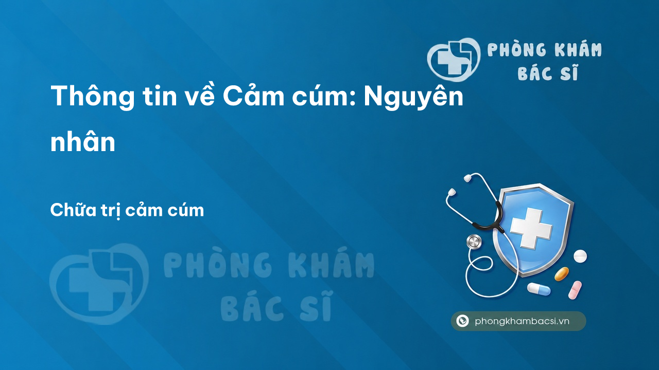 Thông tin về Cảm cúm: Nguyên nhân, Dấu hiệu nhận biết và Cách chữa trị