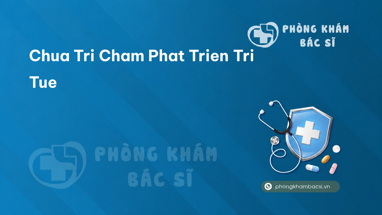 Chua Tri Cham Phat Trien Tri Tue