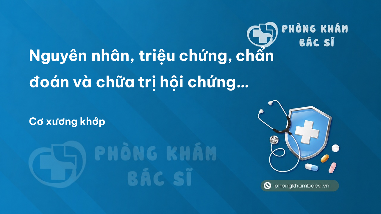 Nguyên nhân, triệu chứng, chẩn đoán và chữa trị hội chứng đau cân cơ