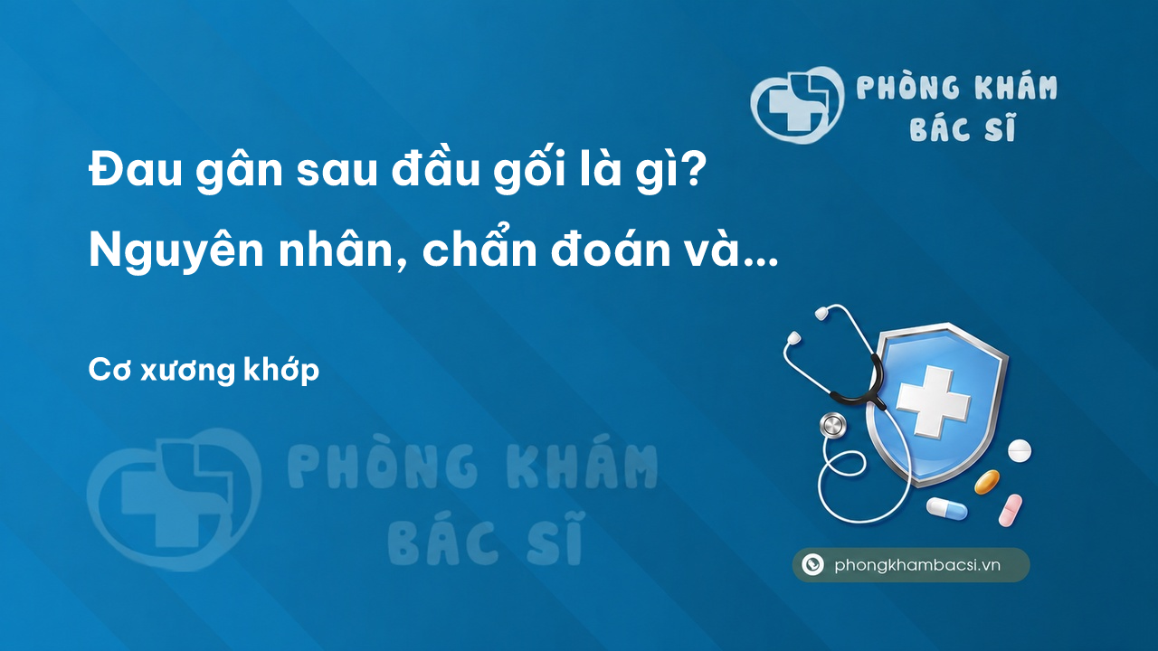 Đau gân sau đầu gối là gì? Nguyên nhân, chẩn đoán và chữa trị