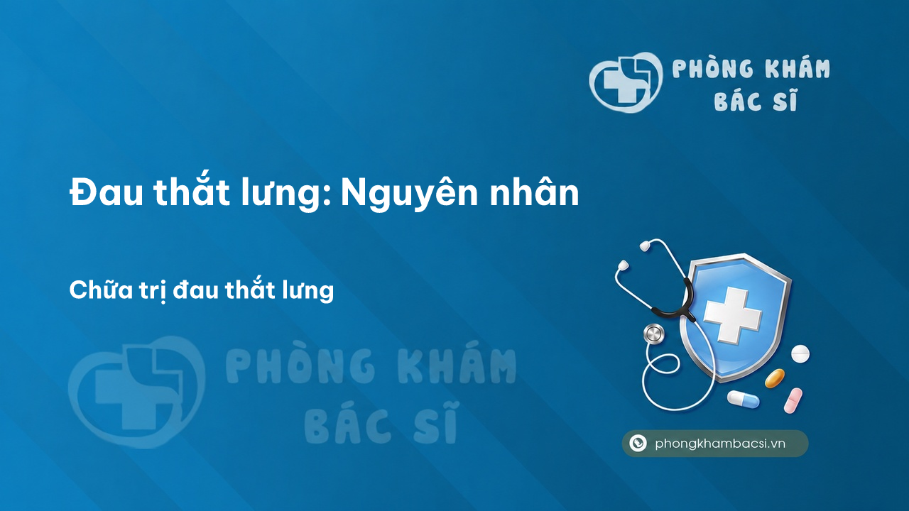 Đau thắt lưng: Nguyên nhân, Triệu chứng và Phương pháp chữa trị