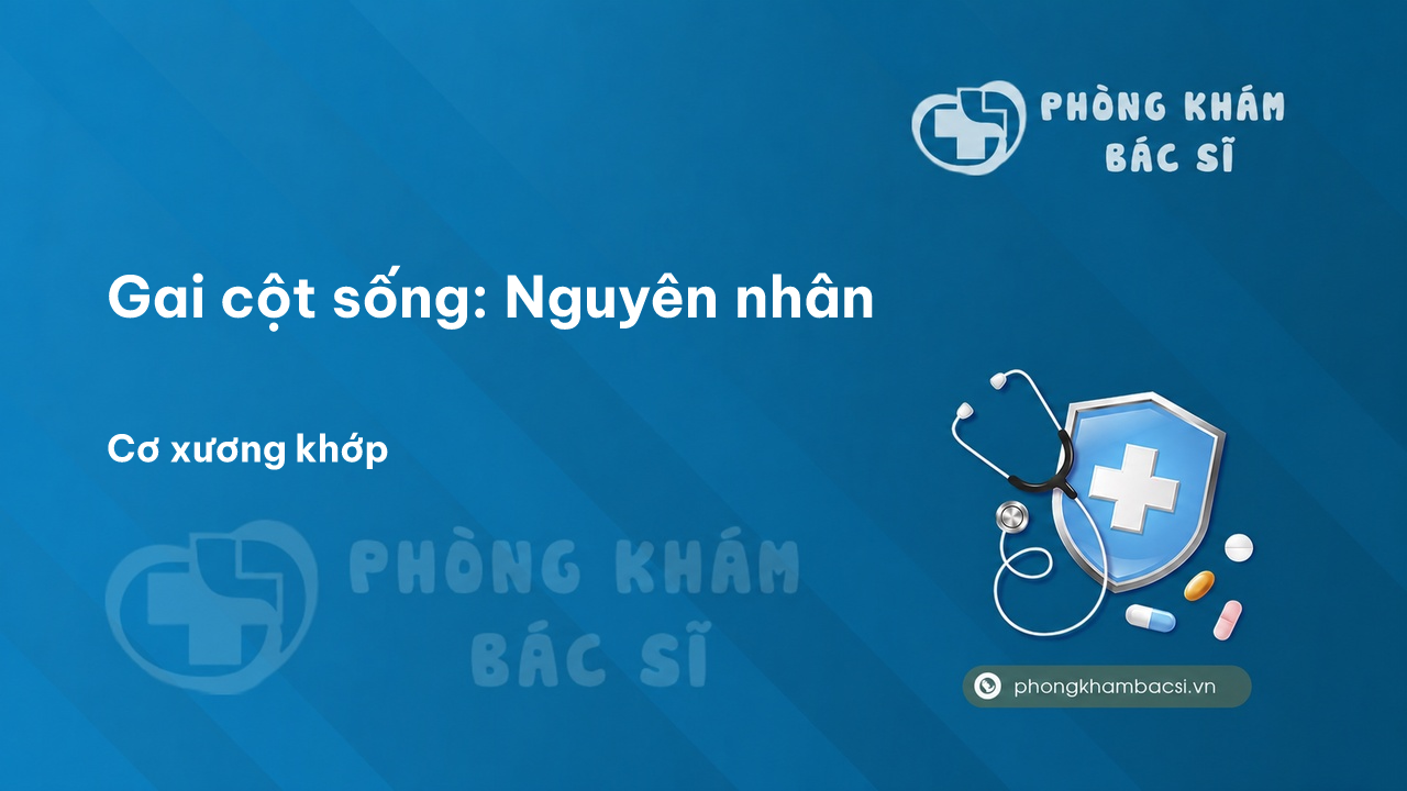 Gai cột sống: Nguyên nhân, Triệu chứng và Phương pháp chữa trị
