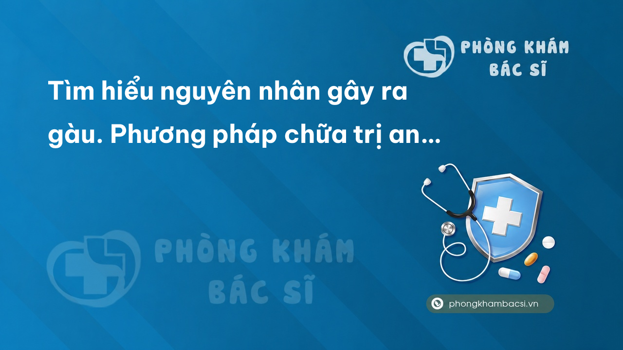 Tìm hiểu nguyên nhân gây ra gàu. Phương pháp chữa trị an toàn và hiệu quả