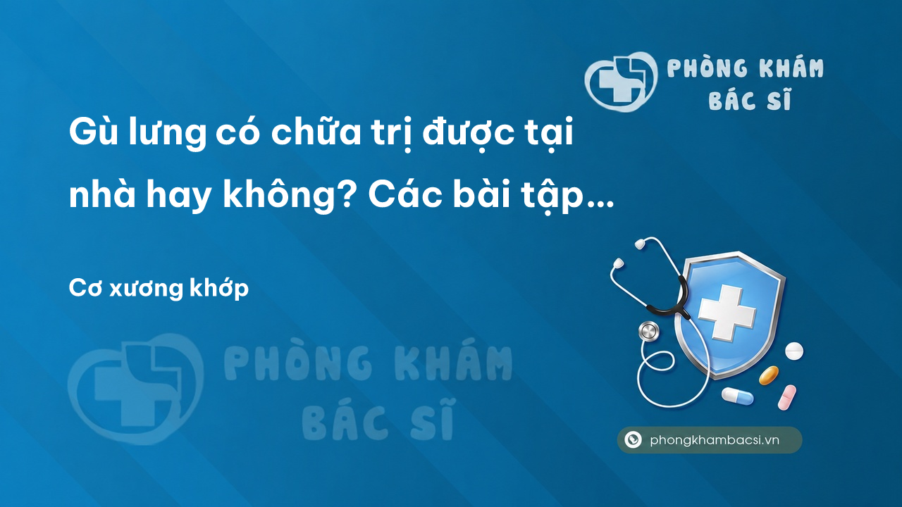Gù lưng có chữa trị được tại nhà hay không? Các bài tập cho lưng thẳng