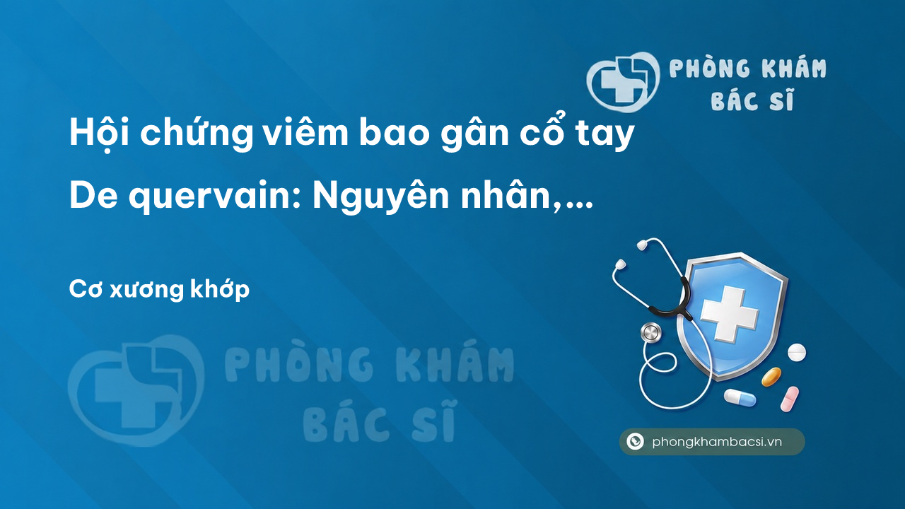 Hội chứng viêm bao gân cổ tay De quervain: Nguyên nhân, chẩn đoán và chữa trị
