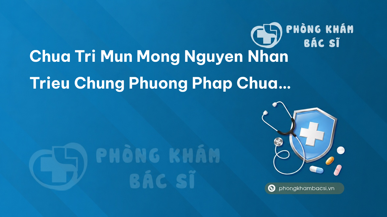 Chua Tri Mun Mong Nguyen Nhan Trieu Chung Phuong Phap Chua Tri