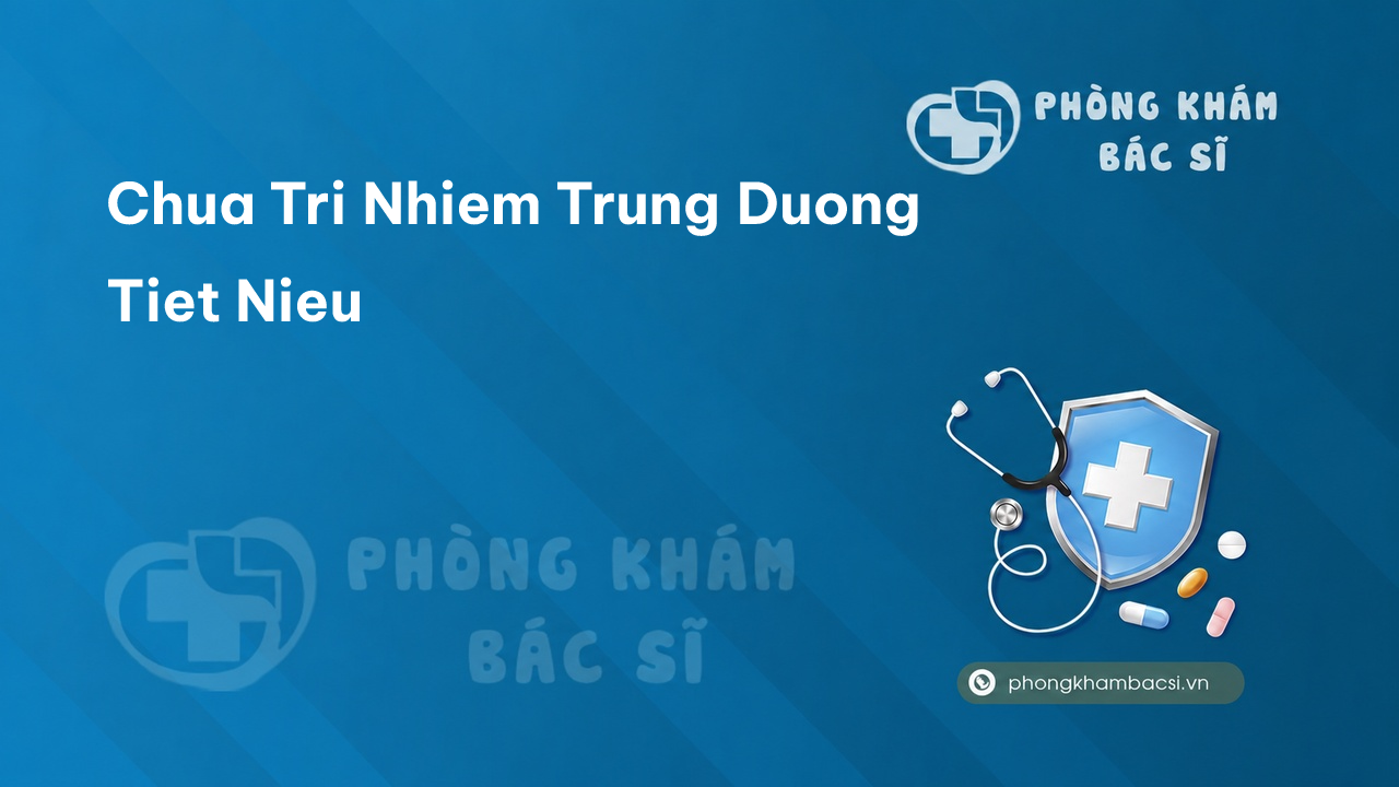 Chua Tri Nhiem Trung Duong Tiet Nieu
