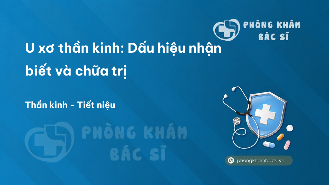 U xơ thần kinh: Dấu hiệu nhận biết và chữa trị