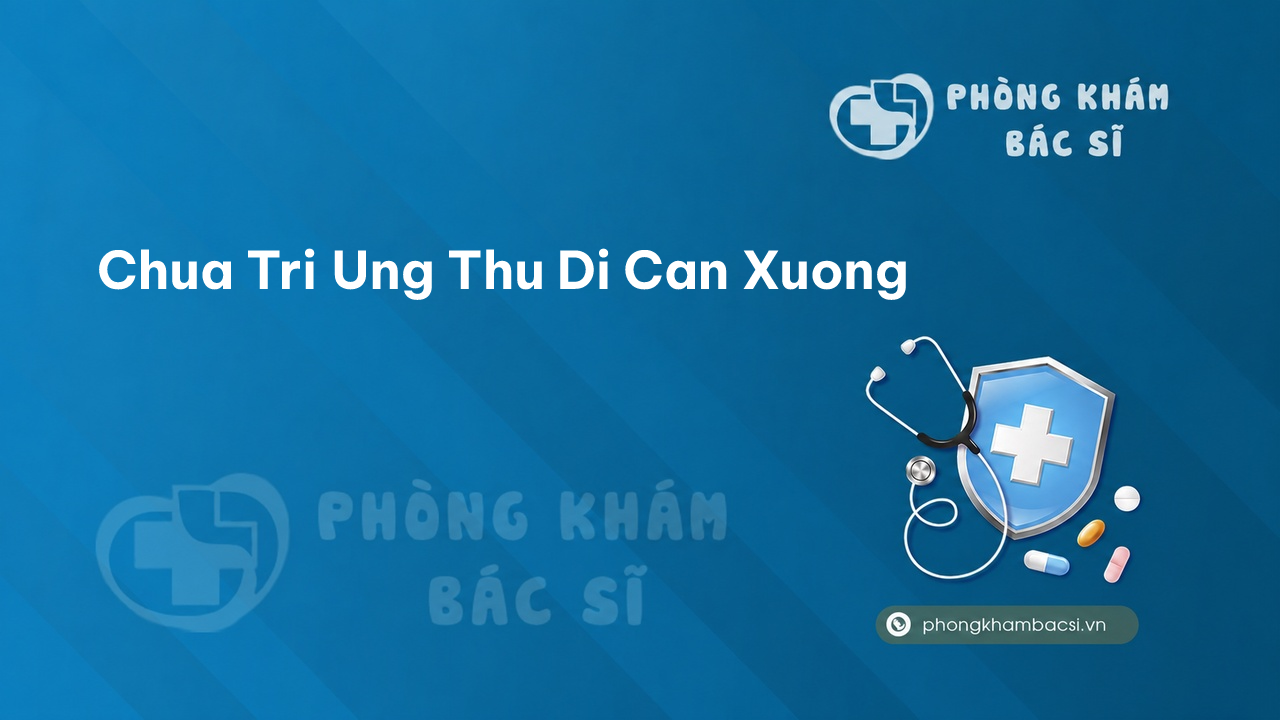 Chua Tri Ung Thu Di Can Xuong