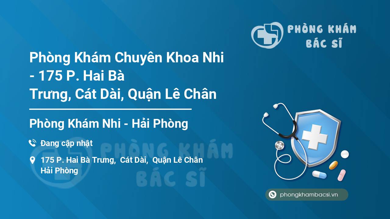 Phòng Khám Chuyên Khoa Nhi - 175 P. Hai Bà Trưng, Cát Dài, Quận Lê Chân