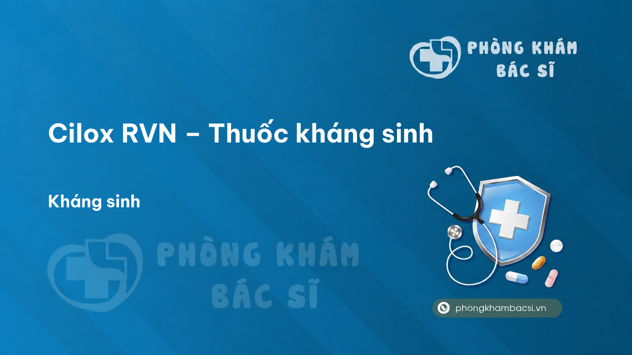 Cilox RVN – Thuốc kháng sinh