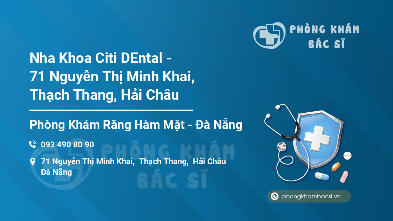 Nha Khoa Citi DEntal - 71 Nguyễn Thị Minh Khai, Thạch Thang, Hải Châu
