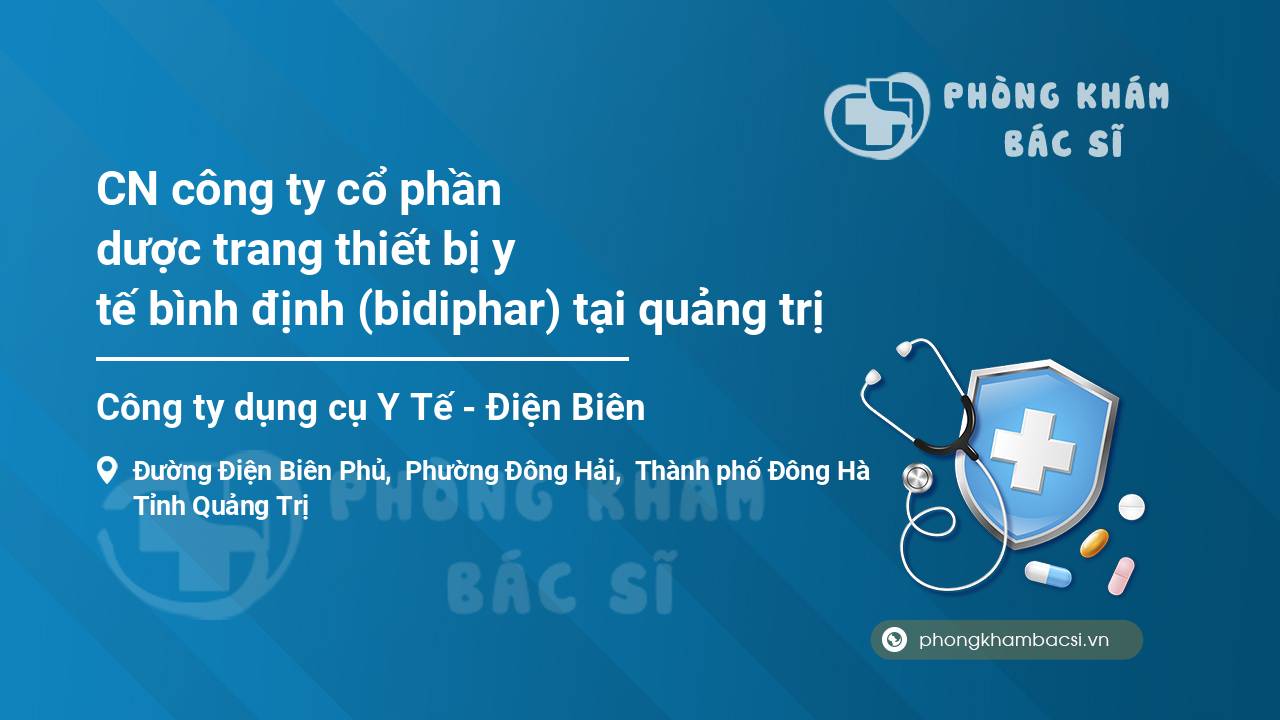 [Review] CN công ty cổ phần dược trang thiết bị y tế bình định (bidiphar) tại quảng trị, Điện Biên Phủ