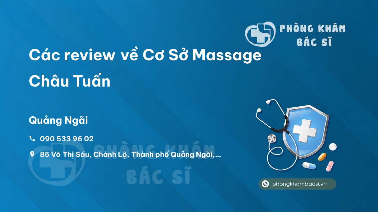 Các review về Cơ Sở Massage Châu Tuấn, Quảng Ngãi bạn nên biết