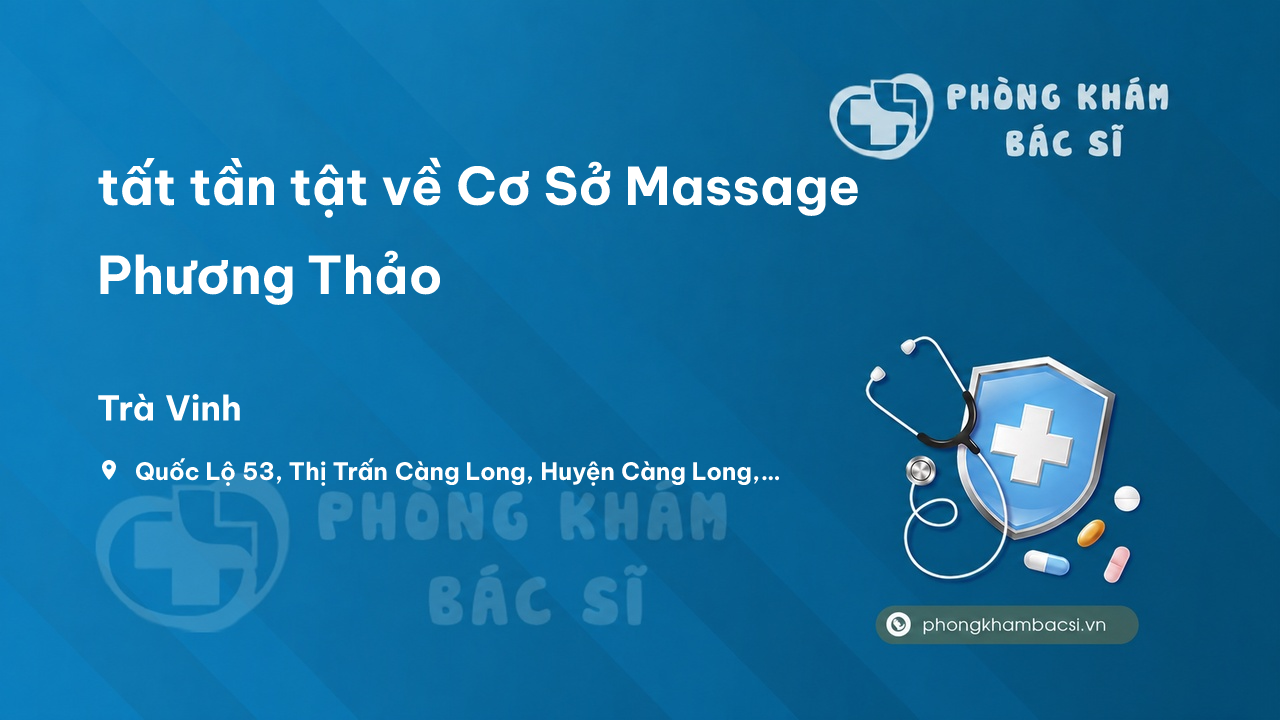 Review tất tần tật về Cơ Sở Massage Phương Thảo, Càng Long, Trà Vinh