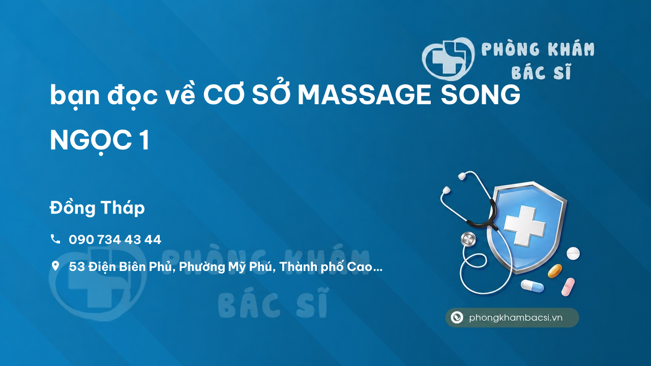 Review bạn đọc về CƠ SỞ MASSAGE SONG NGỌC 1, Cao Lãnh, Đồng Tháp