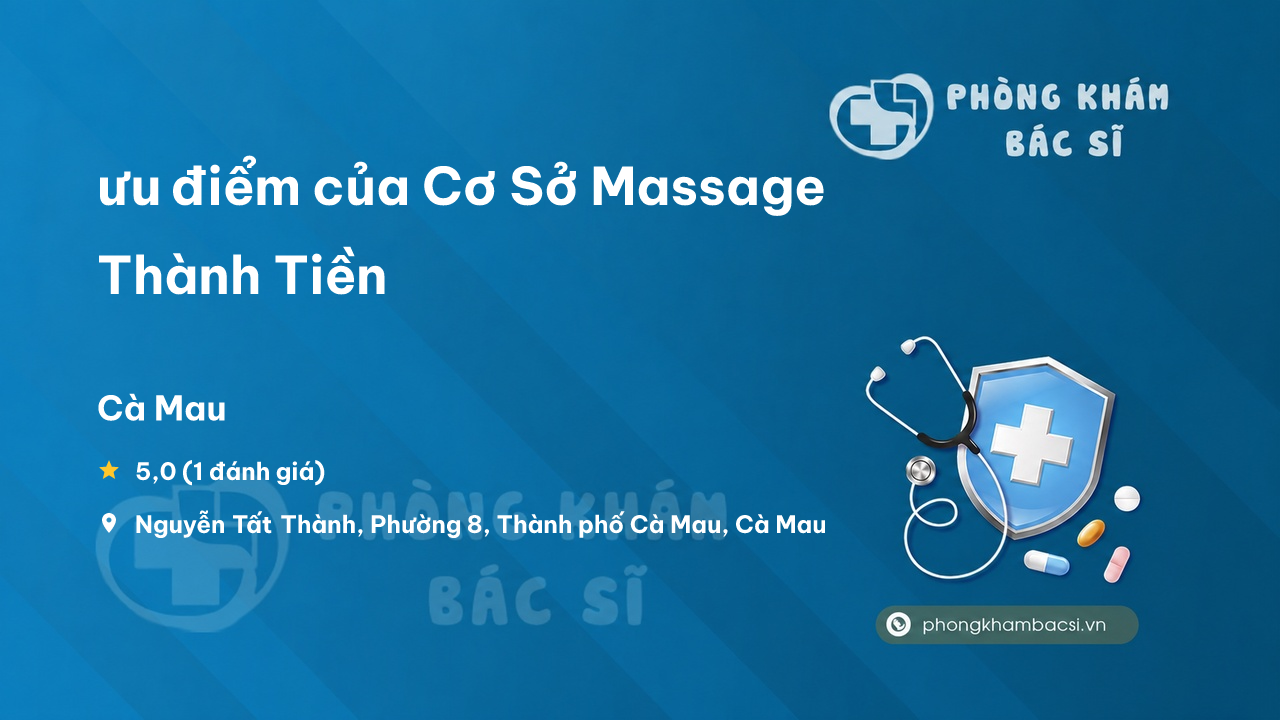 Review ưu điểm của Cơ Sở Massage Thành Tiền, Thành phố Cà Mau