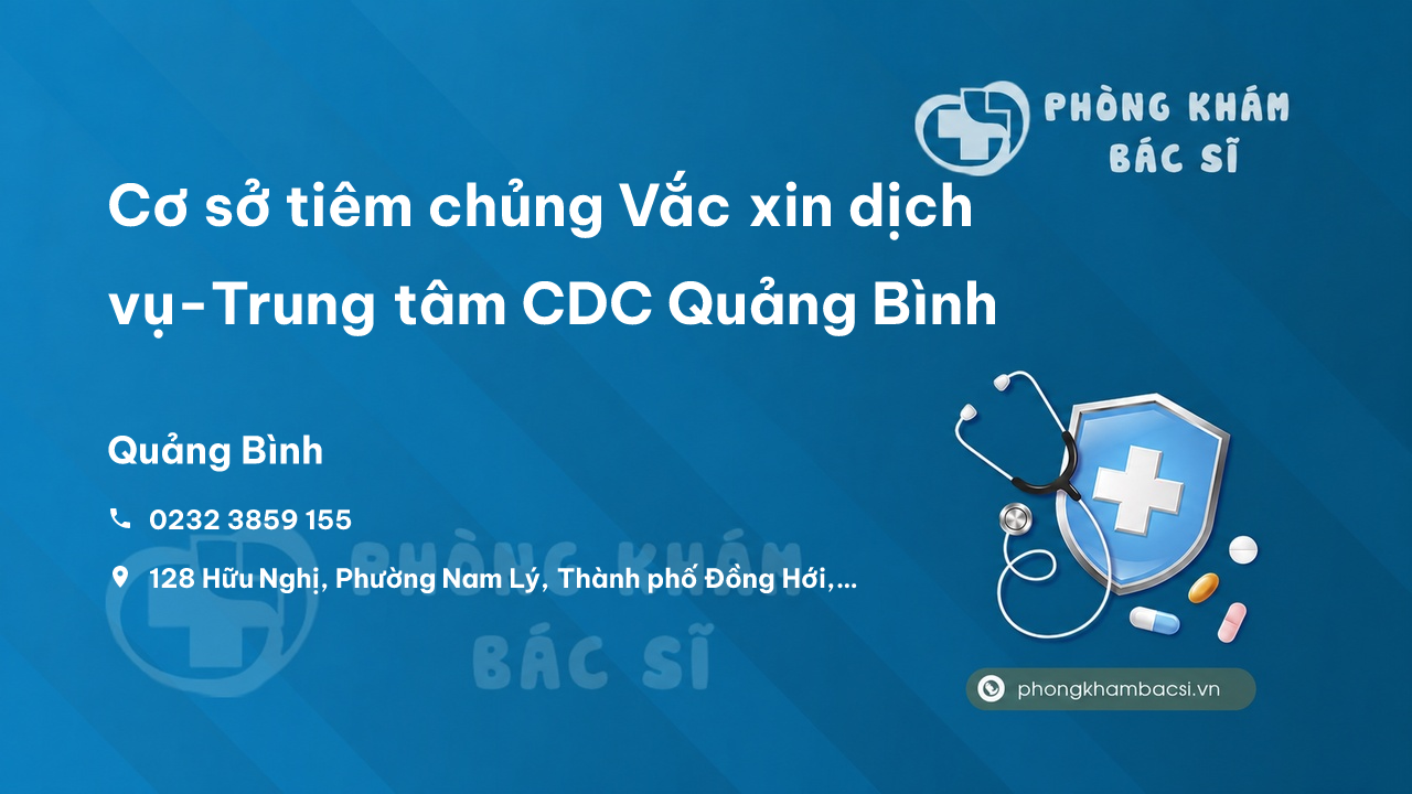 Cơ sở tiêm chủng Vắc xin dịch vụ-Trung tâm CDC Quảng Bình