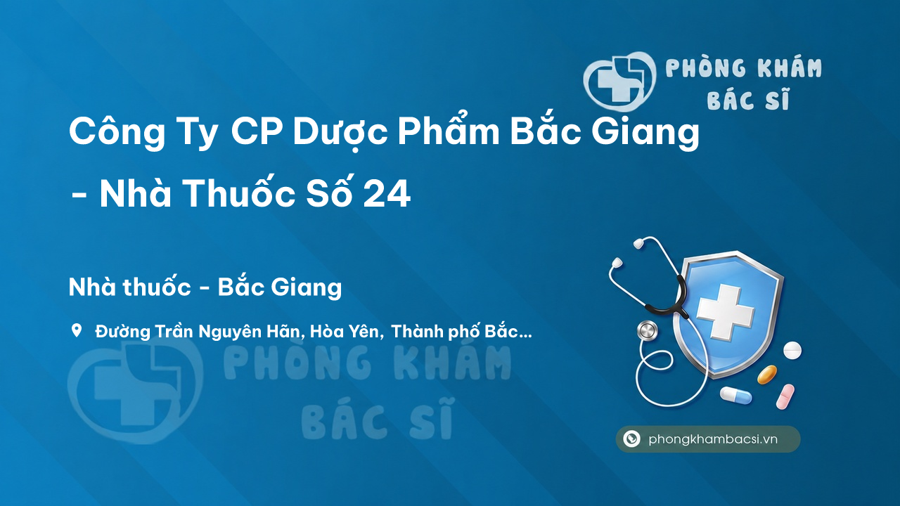 Công Ty CP Dược Phẩm Bắc Giang - Nhà Thuốc Số 24