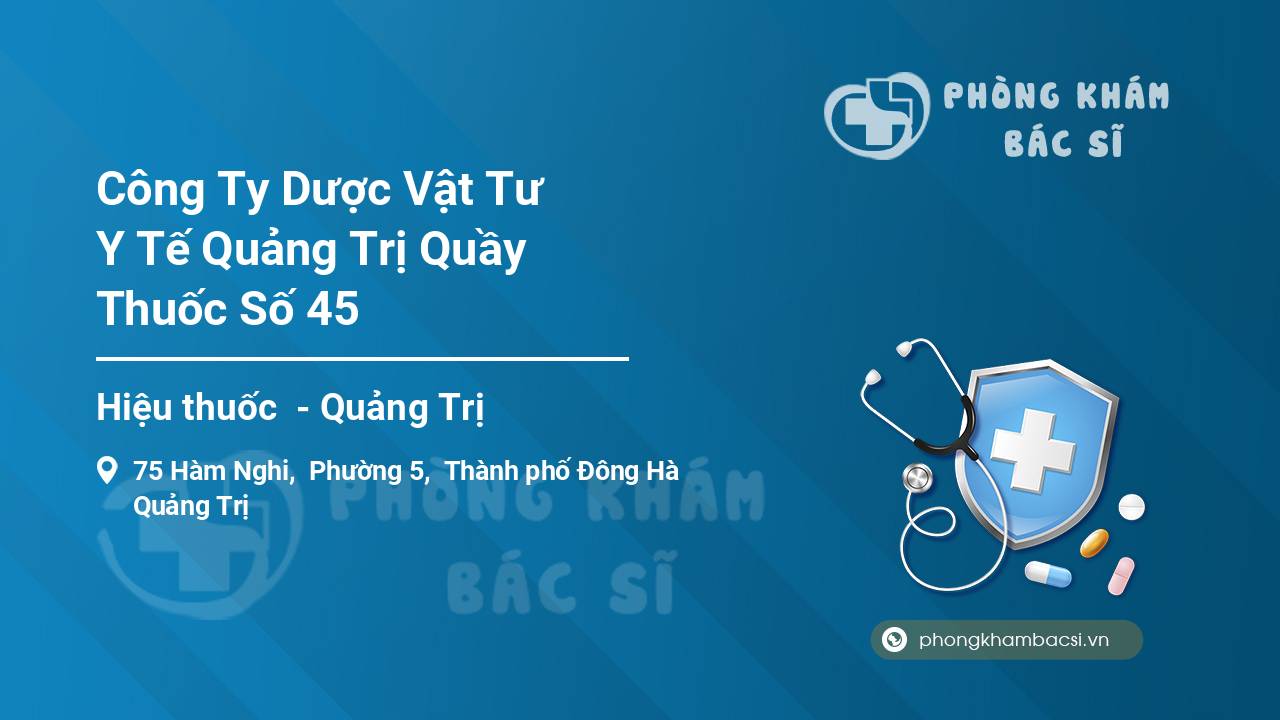 Công Ty Dược Vật Tư Y Tế Quảng Trị Quầy Thuốc Số 45