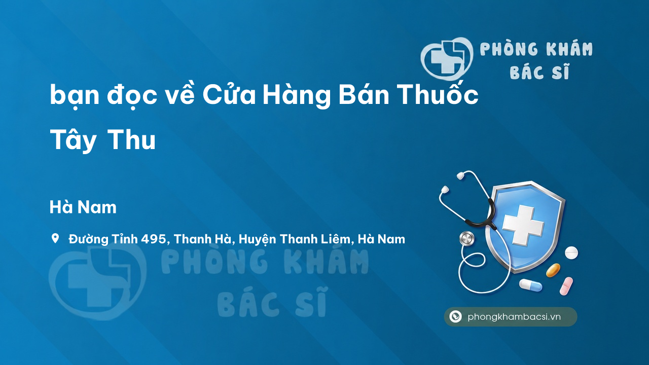 Review bạn đọc về Cửa Hàng Bán Thuốc Tây Thu, Thanh Liêm, Hà Nam