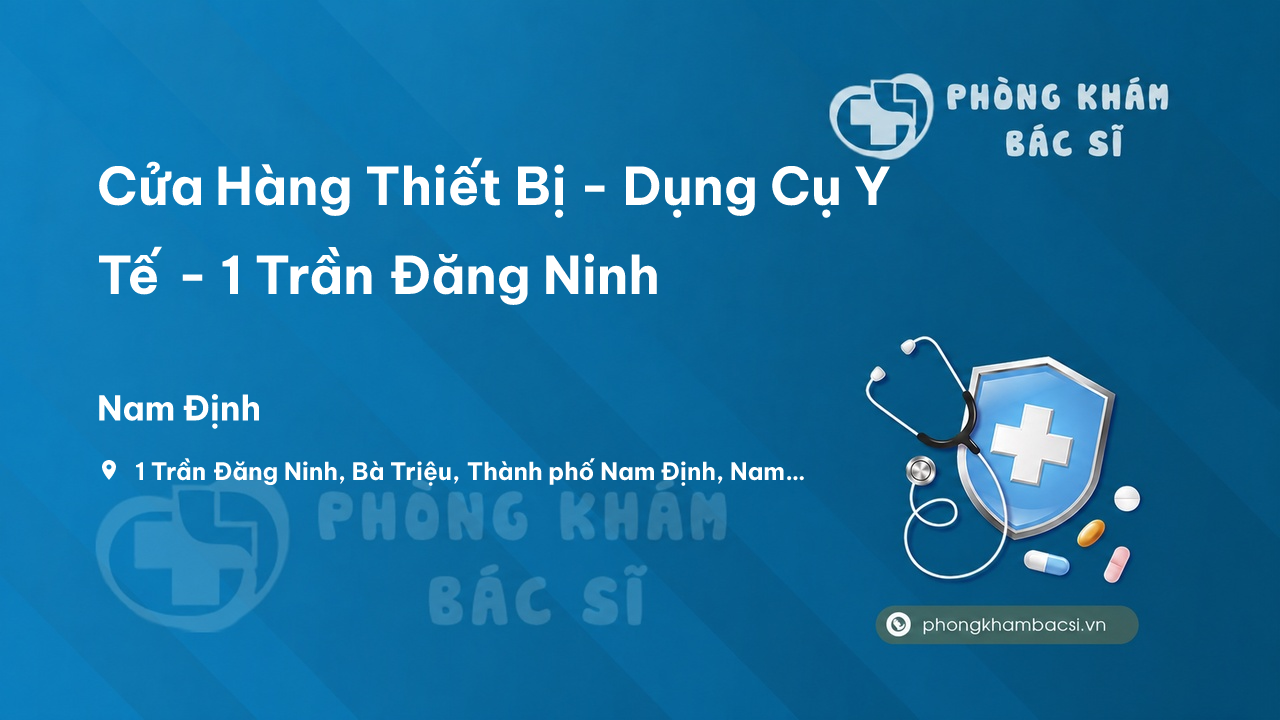 Cửa Hàng Thiết Bị - Dụng Cụ Y Tế - 1 Trần Đăng Ninh, Bà Triệu, Tp. Nam Định