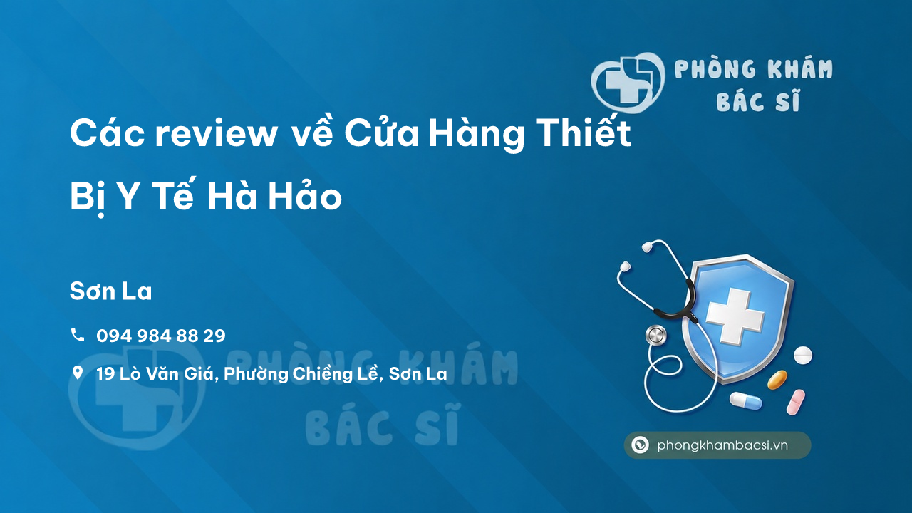 Các review về Cửa Hàng Thiết Bị Y Tế Hà Hảo, Sơn La bạn nên biết