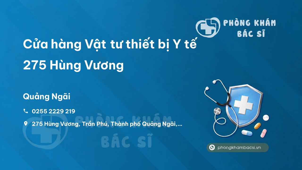 Cửa hàng Vật tư thiết bị Y tế 275 Hùng Vương, Quảng Ngãi