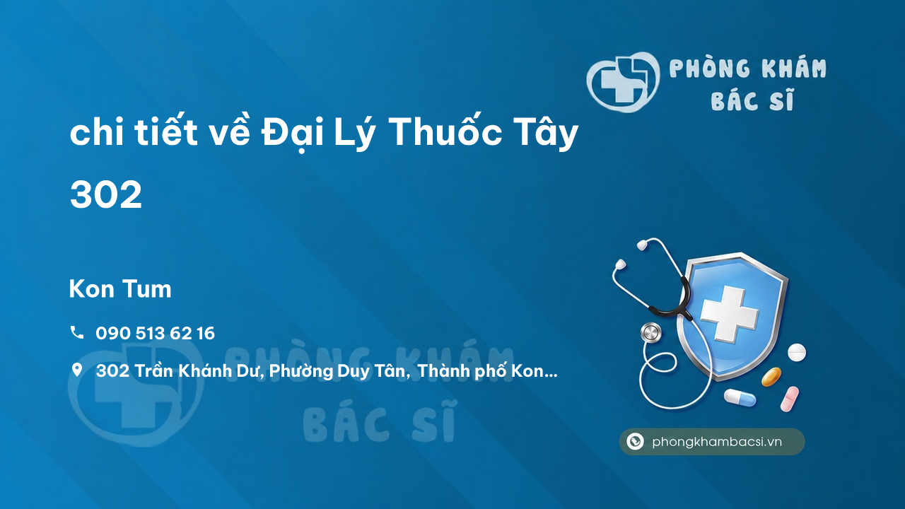 Review chi tiết về Đại Lý Thuốc Tây 302, Kon Tum, Kon Tum bạn nên biết