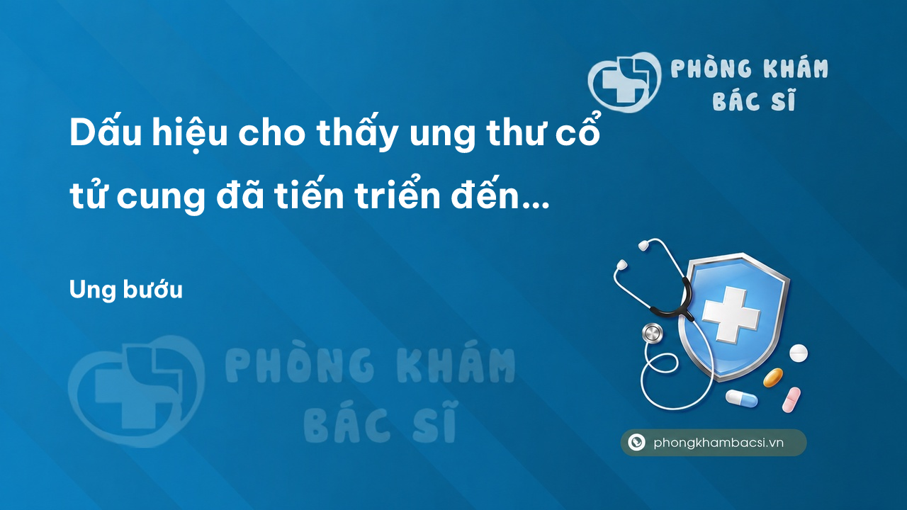 Dấu hiệu cho thấy ung thư cổ tử cung đã tiến triển đến giai đoạn 2 và hướng điều trị