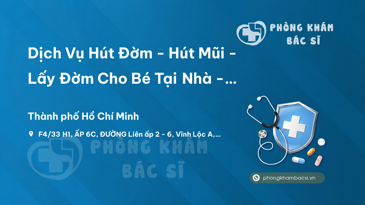 Dịch Vụ Hút Đờm - Hút Mũi - Lấy Đờm Cho Bé Tại Nhà - F4/33 H1, ẤP 6C, Vĩnh Lộc A, Bình Chánh