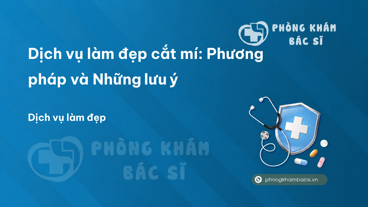 Dịch vụ làm đẹp cắt mí: Phương pháp và Những lưu ý