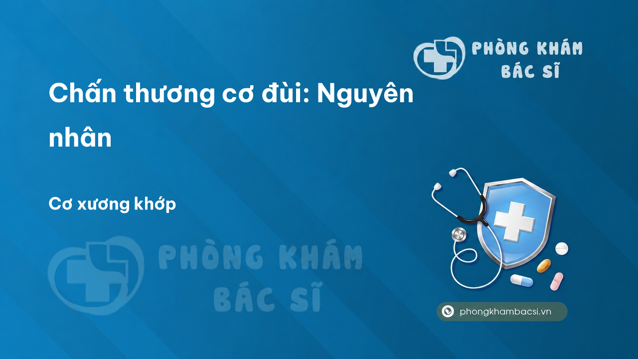Chấn thương cơ đùi: Nguyên nhân, Triệu chứng & Phương pháp chữa trị