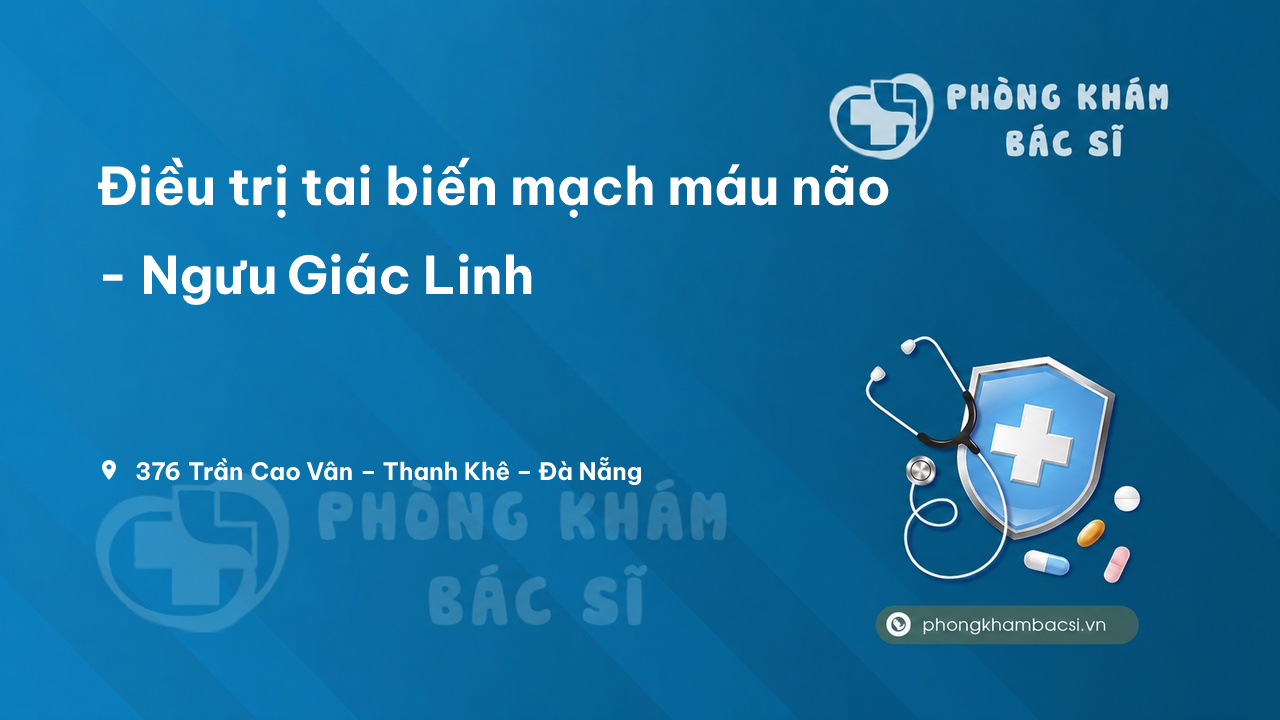  Điều trị tai biến mạch máu não - Ngưu Giác Linh, Thanh Khê