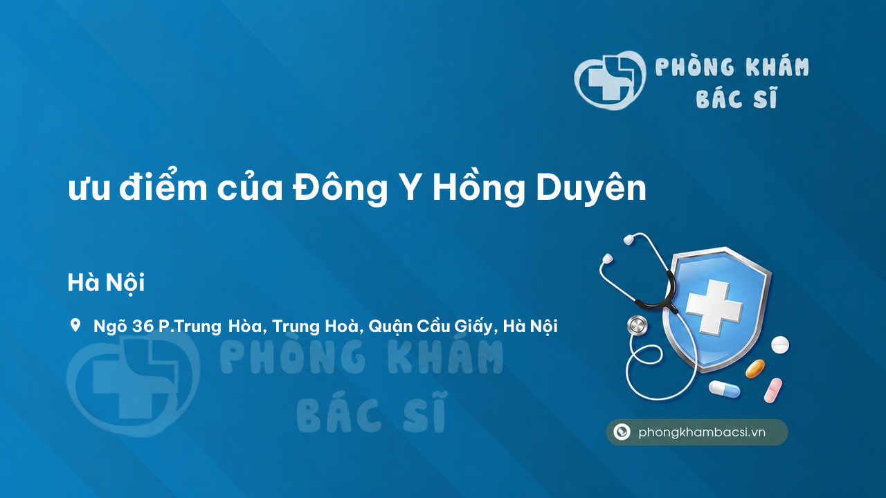 Review ưu điểm của Đông Y Hồng Duyên, Cầu Giấy, Hà Nội