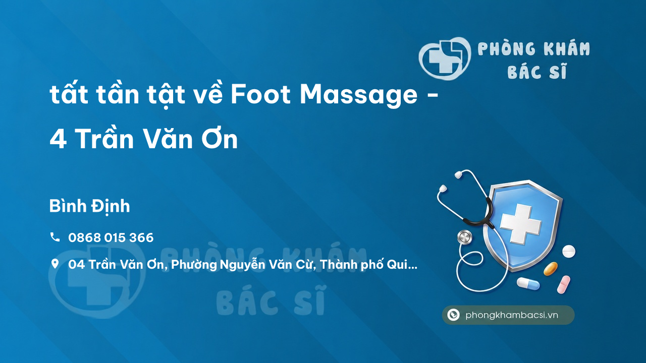 Review tất tần tật về Foot Massage - 4 Trần Văn Ơn, Bình Định