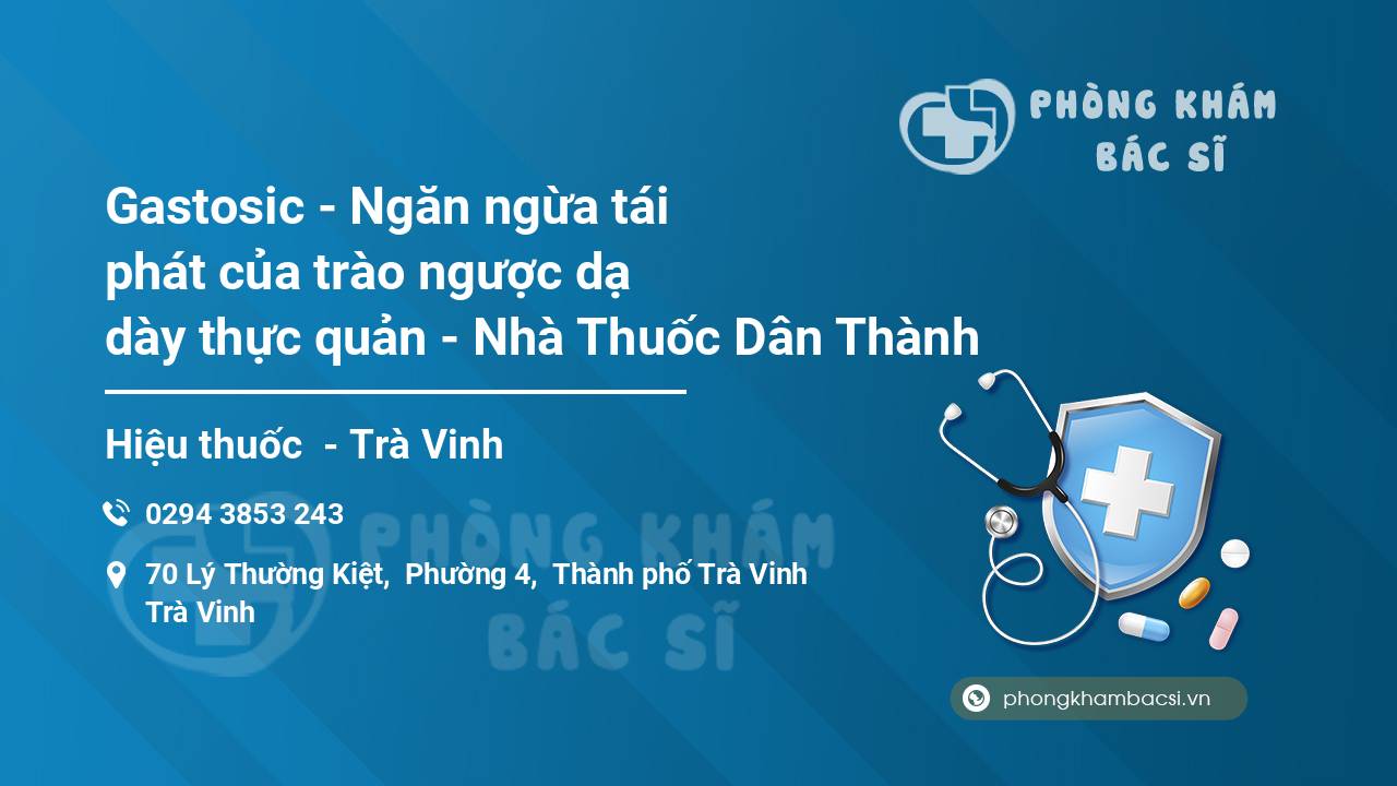 Gastosic - Ngăn ngừa tái phát của trào ngược dạ dày thực quản - Nhà Thuốc Dân Thành