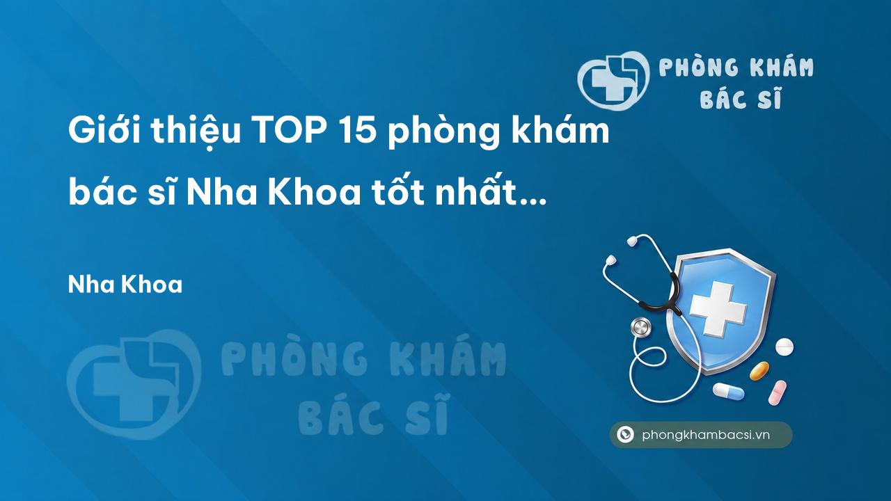 Giới thiệu TOP 15 phòng khám bác sĩ Nha Khoa tốt nhất Thành phố Long Xuyên An Giang
