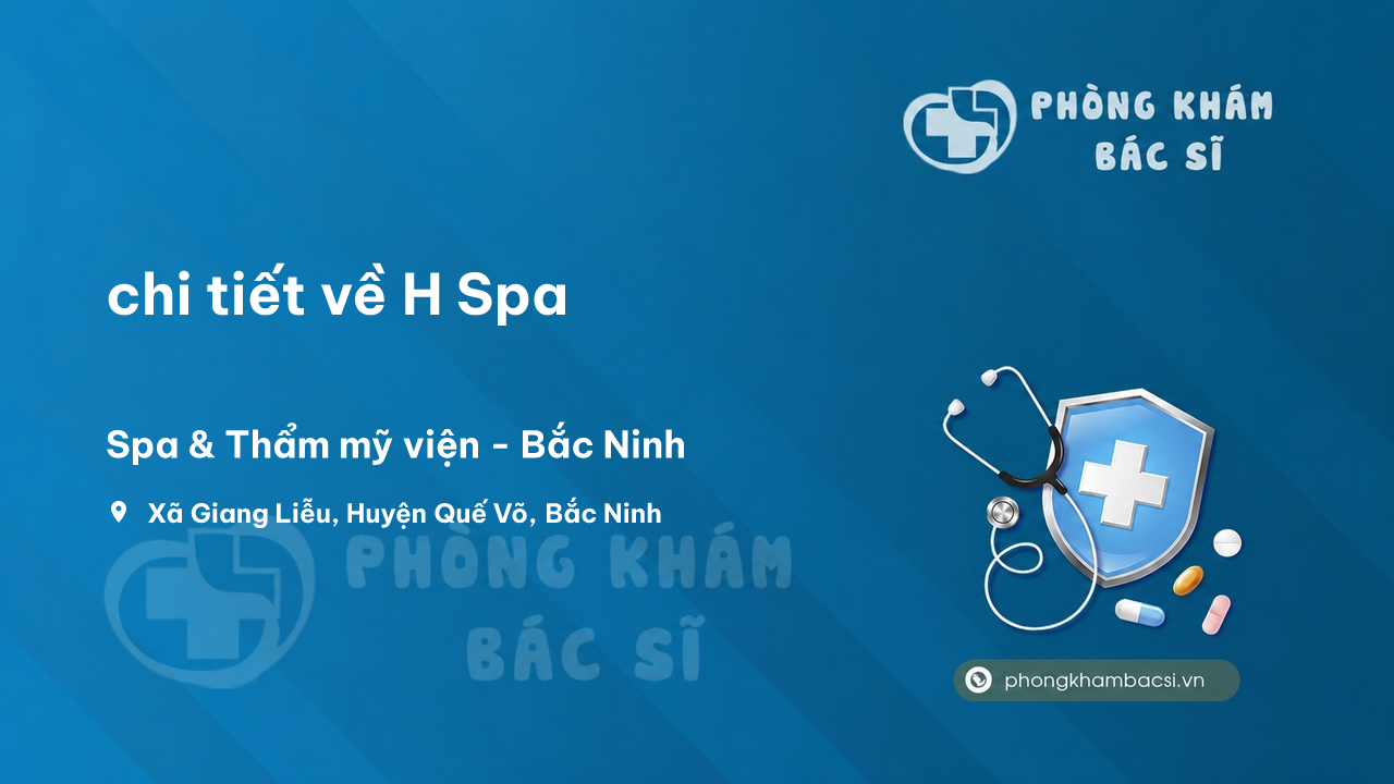 Review chi tiết về H Spa, Quế Võ, Bắc Ninh bạn nên biết