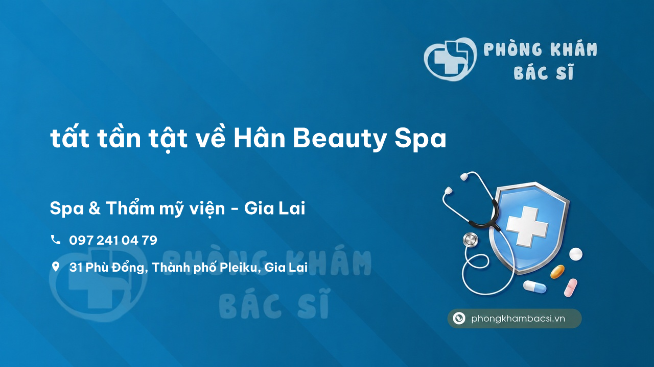 Review tất tần tật về Hân Beauty Spa, Thành phố Pleiku, Gia Lai