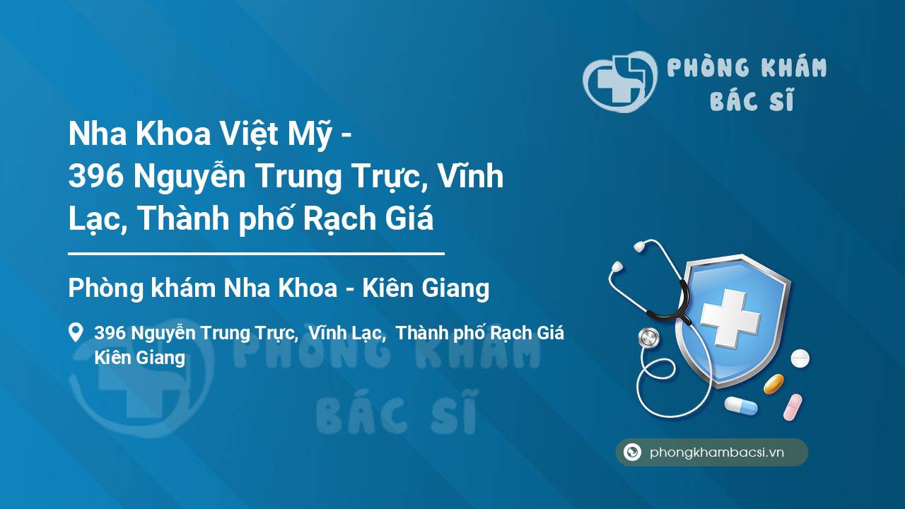 Nha Khoa Việt Mỹ - 396 Nguyễn Trung Trực, Vĩnh Lạc, Thành phố Rạch Giá