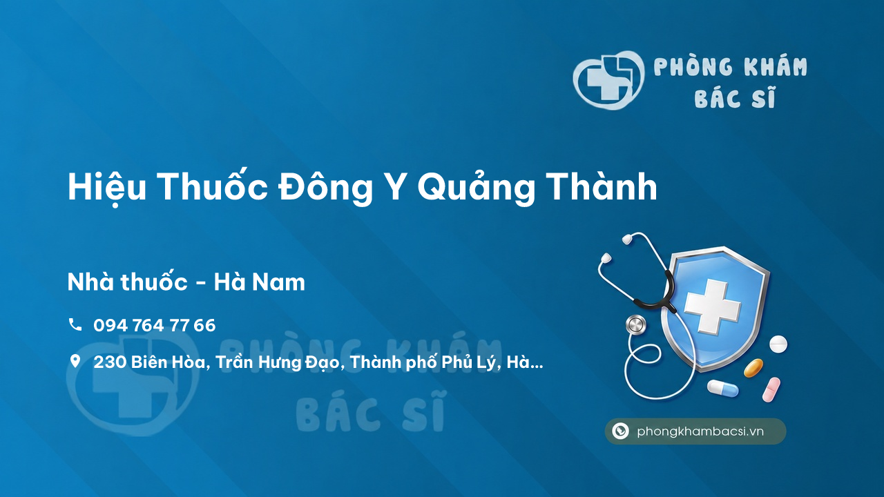  Chất lượng Hiệu Thuốc Đông Y Quảng Thành, Phủ Lý, Hà Nam tốt không?