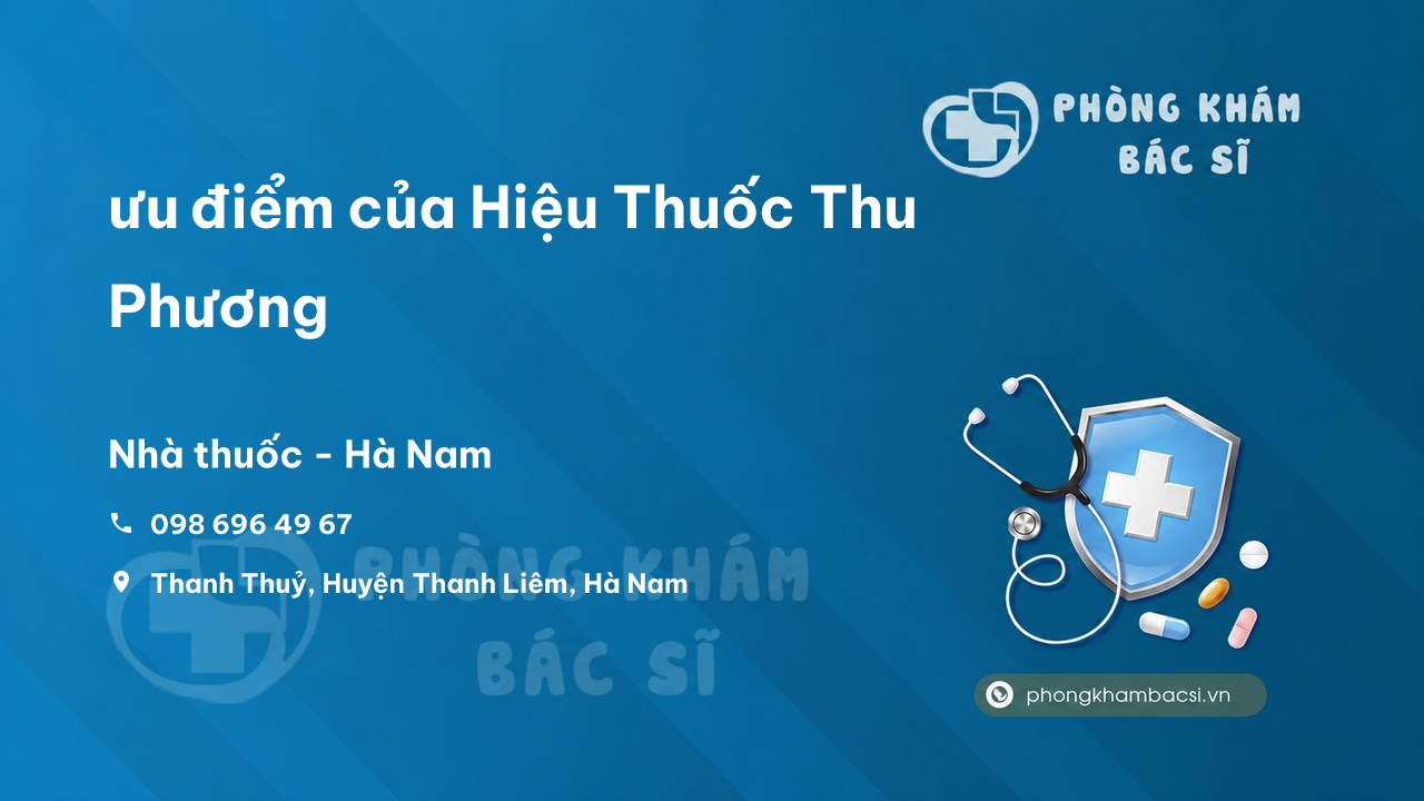 Review ưu điểm của Hiệu Thuốc Thu Phương, Thanh Liêm, Hà Nam