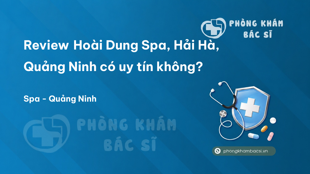 Review Hoài Dung Spa, Hải Hà, Quảng Ninh có uy tín không?