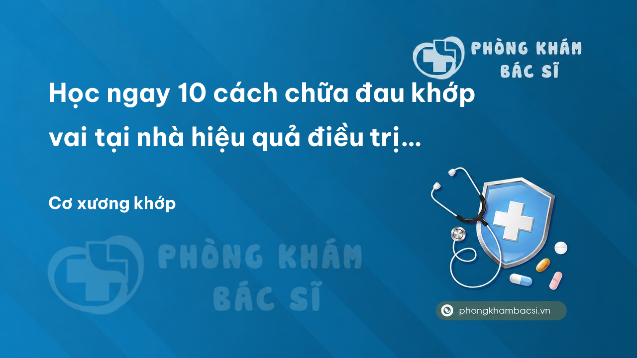 Học ngay 10 cách chữa đau khớp vai tại nhà hiệu quả điều trị dứt điểm