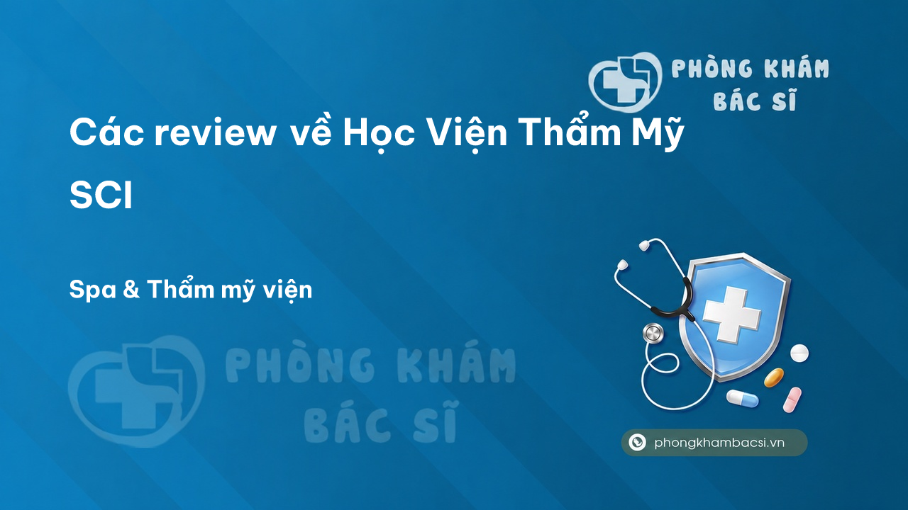 Các review về Học Viện Thẩm Mỹ SCI, Ba Đình, Hà Nội bạn nên biết