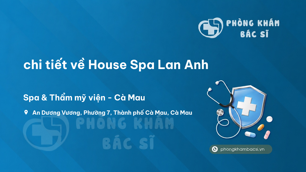Review chi tiết về House Spa Lan Anh, Thành phố Cà Mau bạn nên biết
