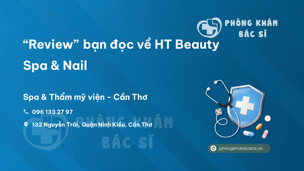 “Review” bạn đọc về HT Beauty Spa & Nail, Ninh Kiều, Cần Thơ