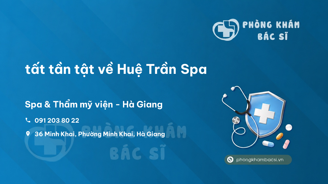 Review tất tần tật về Huệ Trần Spa, Hà Giang