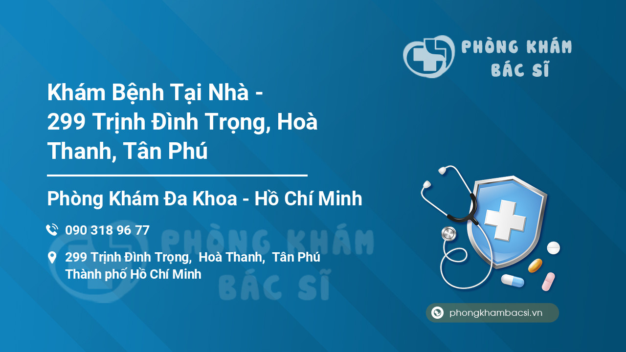 Khám Bệnh Tại Nhà - 299 Trịnh Đình Trọng, Hoà Thanh, Tân Phú
